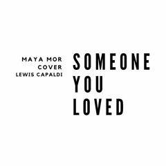 Someone You Loved Lewis Capaldi - Maya Mor (cover)