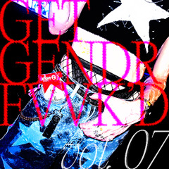 GET GENDR FVVK'D VOL. 07 (COMET BASEMENT 06.14.25)