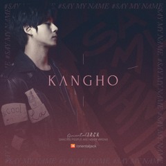 #SAYMYNAME - KANGHO