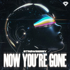 STRØWBERRY - Now You're Gone