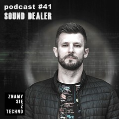 [Znamy się z Techno Podcast #41] Sound Dealer