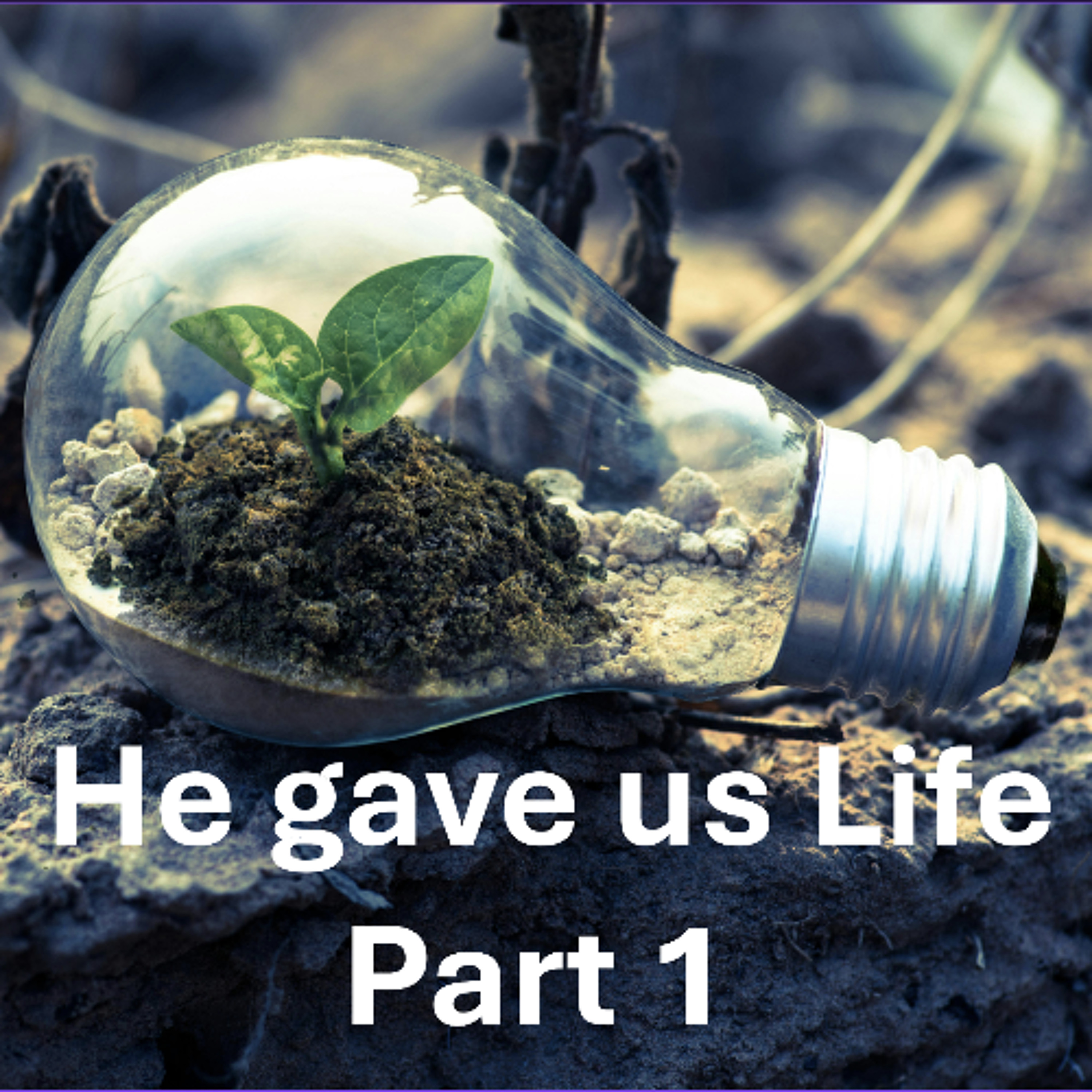 He gave us Life - Part 1 episode artwork