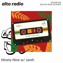 Ninety Nine w/ Jareh - 26.04.24