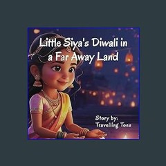 Read eBook [PDF] 📖 Little Siya's Diwali in a Far Away Land Pdf Ebook