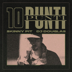 Skinny Pit, DJ Douglas - 10 Punti