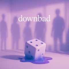 downbad