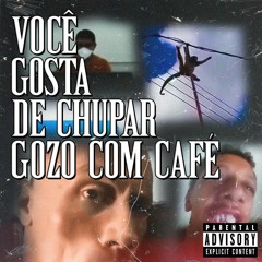 voce gosta de chupar gozo com café? ft. Leotron