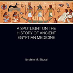 Read EBOOK 💜 A Spotlight on the History of Ancient Egyptian Medicine (Global Science