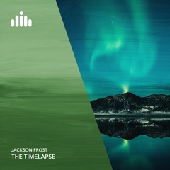 Jackson Frost - The Timelapse [FREE DOWNLOAD]