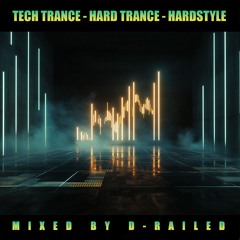 Tech Trance - Hard Trance - Hardstyle - Mixed By D-Railed