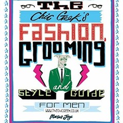 [PDF] Read The Chic Geek's Fashion, Grooming and Style Guide for Men by  Marcus Jaye