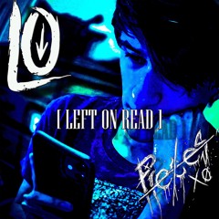 Left On Read (feat. PiecesXO) (prod. Malloy x IOF)