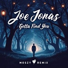 Joe Jonas - Gotta Find You (MoszY Remix)