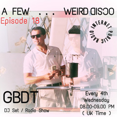 GBDT - A Few . . . Weird Disco #18