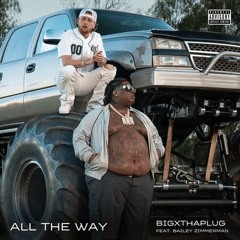 All The Way BigXthaPlug & Bailey Z Baby, go and