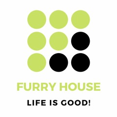Furry House - Life Is Good!