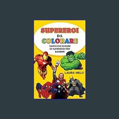 [READ] 📚 SUPEREROI DA COLORARE: Tantissimi super eroi da colorare (Italian Edition) Full Pdf