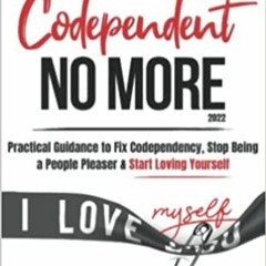 Download❤️eBook✔ Codependent No More: 2022 Practical Guidance to Fix Your Codependency, Stop Being a
