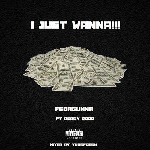 FsDaGunna Ft. Ready Robb- I Just Wanna (Mixed By. YungFresh)