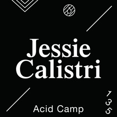 Acid Camp Vol. 135 — Jessie Calistri