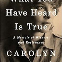 View EBOOK 📂 What You Have Heard Is True: A Memoir of Witness and Resistance by Caro