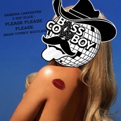 SABRINA CARPENTER X SGT SLICK - PLEASE PLEASE PLEASE (BASS COWBOY BOOTLEG) **FREE DOWNLOAD