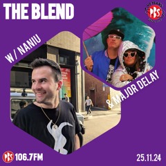 The Blend 25.11.24 w/ guests Naniu (Sunny High/GER) & Major Delay