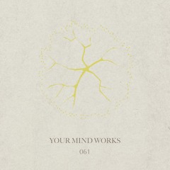 your Mind works - 061: Ambient/Deep Techno