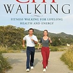 GET [EBOOK EPUB KINDLE PDF] ChiWalking: Fitness Walking for Lifelong Health and Energ