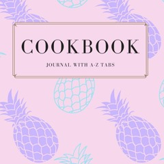 ❤PDF❤ Cookbook Journal: With A-Z Alphabetical Tabs Printed | Blank Recipe Book t