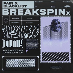 PAIN x Blacklist - BREAKSPINx