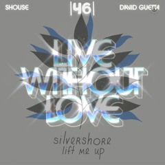 |46| David Guetta x Shouse - Live Without Love X silvershore, Anki - lift me up