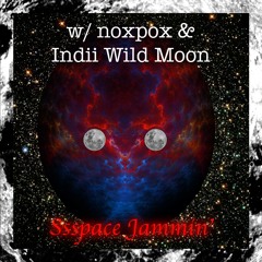 Ssspace Jammin' w/ noxpox & Indii Wild Moon