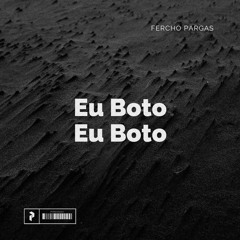 Fercho Pargas - Eu Boto Eu Boto | PVRGVS