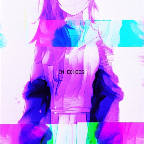 Ｉｎ  Ｅｃｈｏｅｓ