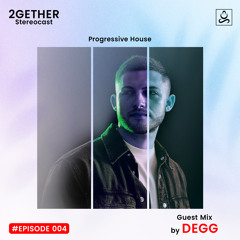 2GETHER Stereocast 004 - DEGG