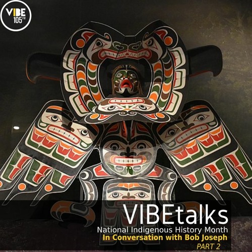 VIBEtalks (National Indigenous History Month) - In Conversation with Bob Joseph _ PART 2