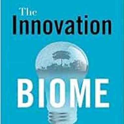 READ KINDLE 🖌️ The Innovation Biome: A Sustained Business Environment Where Innovati