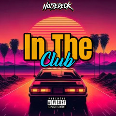 In The Club - Noisedeck (Uptempo) *FREE DOWNLOAD*