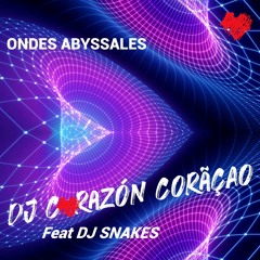 😈 Ondes Abyssales - DJ Corazón Coração ❤️ feat DJ Snakes 2022