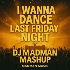 I Wanna Dance With Somebody - Last Friday Night (DJ Madman Mashup / Remix)