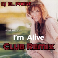 I’m Alive CELINE DION (EL PADRē Club Remix)