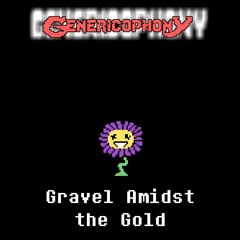 [Genericophony] Gravel Amidst the Gold