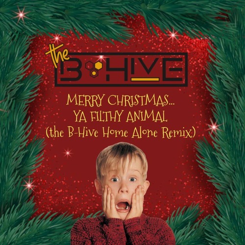 Stream Merry Christmas You Filthy Animal (The B-Hive Home Alone Remix)  [FREE DOWNLOAD] by The B-Hive | Listen online for free on SoundCloud