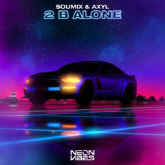 SouMix & AXYL - 2 B Alone - [ NeonVibes Release ]