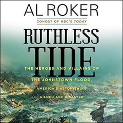 [READ] EPUB 📭 Ruthless Tide: The Heroes and Villains of the Johnstown Flood, America