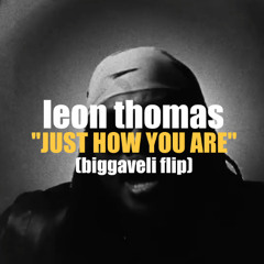 Leon Thomas - Just How You Are (Bigavelli Flip)
