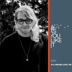 AYLI Ground Level 005: IVVY