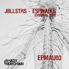 JBLLSTRS - ESPINALES (Original Mix) (EPMAU03) (Shady SideChain Label)