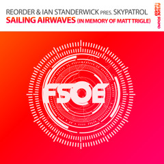 ReOrder & Ian Standerwick presents SkyPatrol - Sailing Airwaves (In Memory of Matt Trigle) (Original Mix)